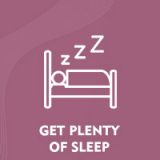 get plenty of sleep